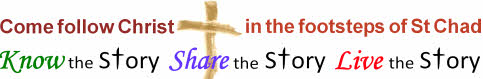 Our mission: Come follow Christ in the footsteps of St Chad